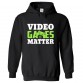 Video Games Matter Funny Pun Inside Joke Kids & Adults Unisex Hoodie